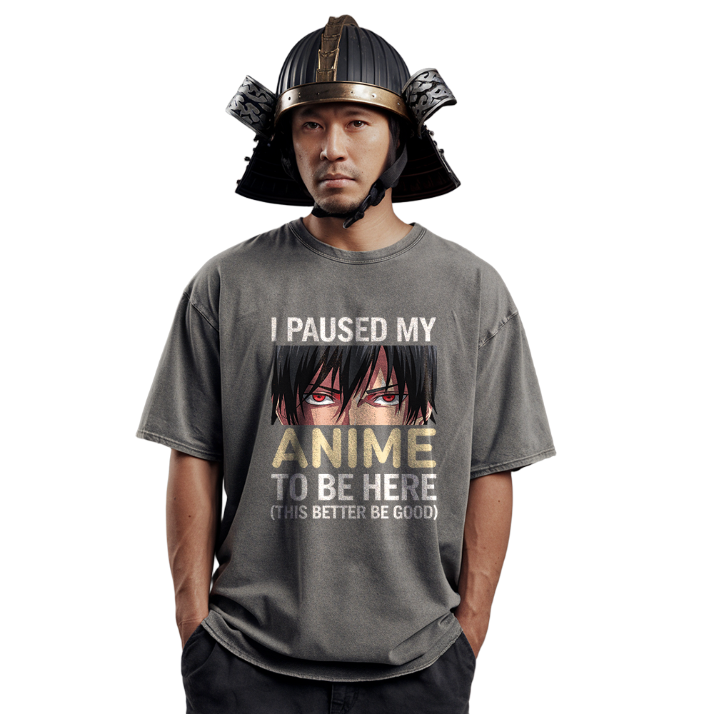 Unisex Anime Quote T-Shirt - I Paused My Anime To Be Here