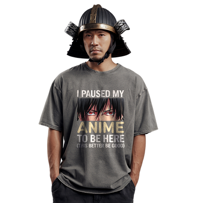 Unisex Anime Quote T-Shirt - I Paused My Anime To Be Here