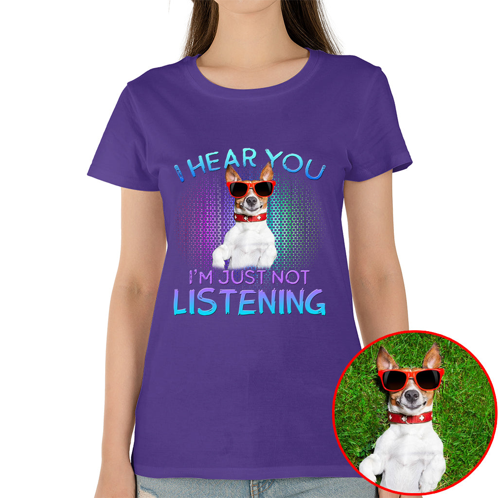 I Hear You, I’m Just Not Listening Pet Photo Shirt – Dog/Cat Lover Gift