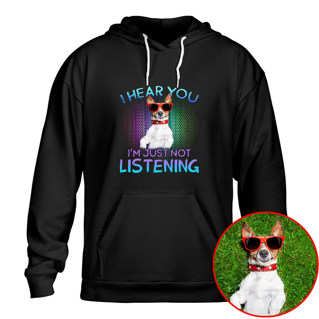 I Hear You, I’m Just Not Listening Pet Photo Shirt – Dog/Cat Lover Gift