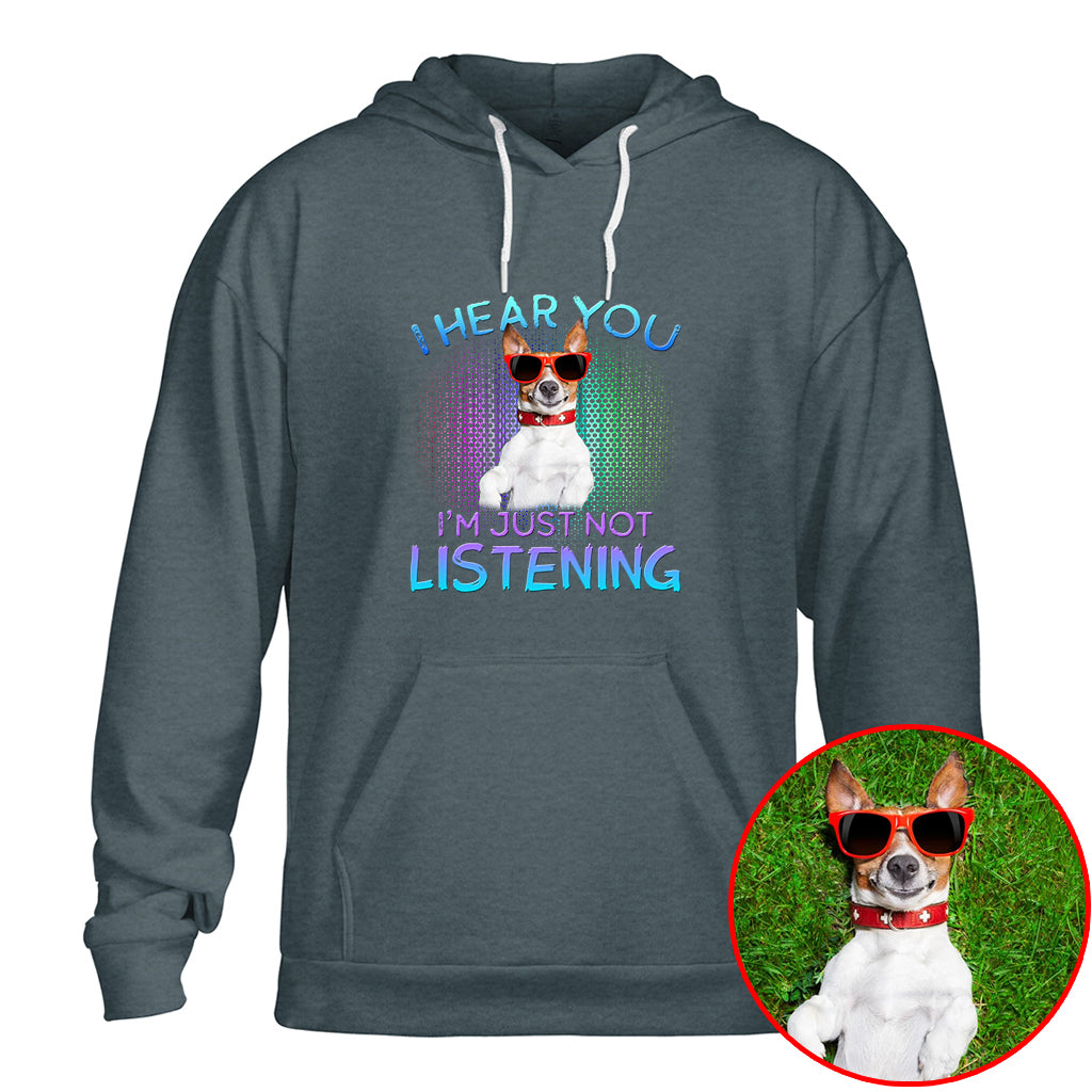 I Hear You, I’m Just Not Listening Pet Photo Shirt – Dog/Cat Lover Gift