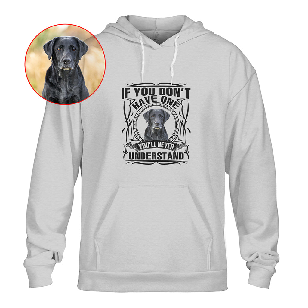 If You Don’t Have One, You’ll Never Understand Pet Photo Shirt