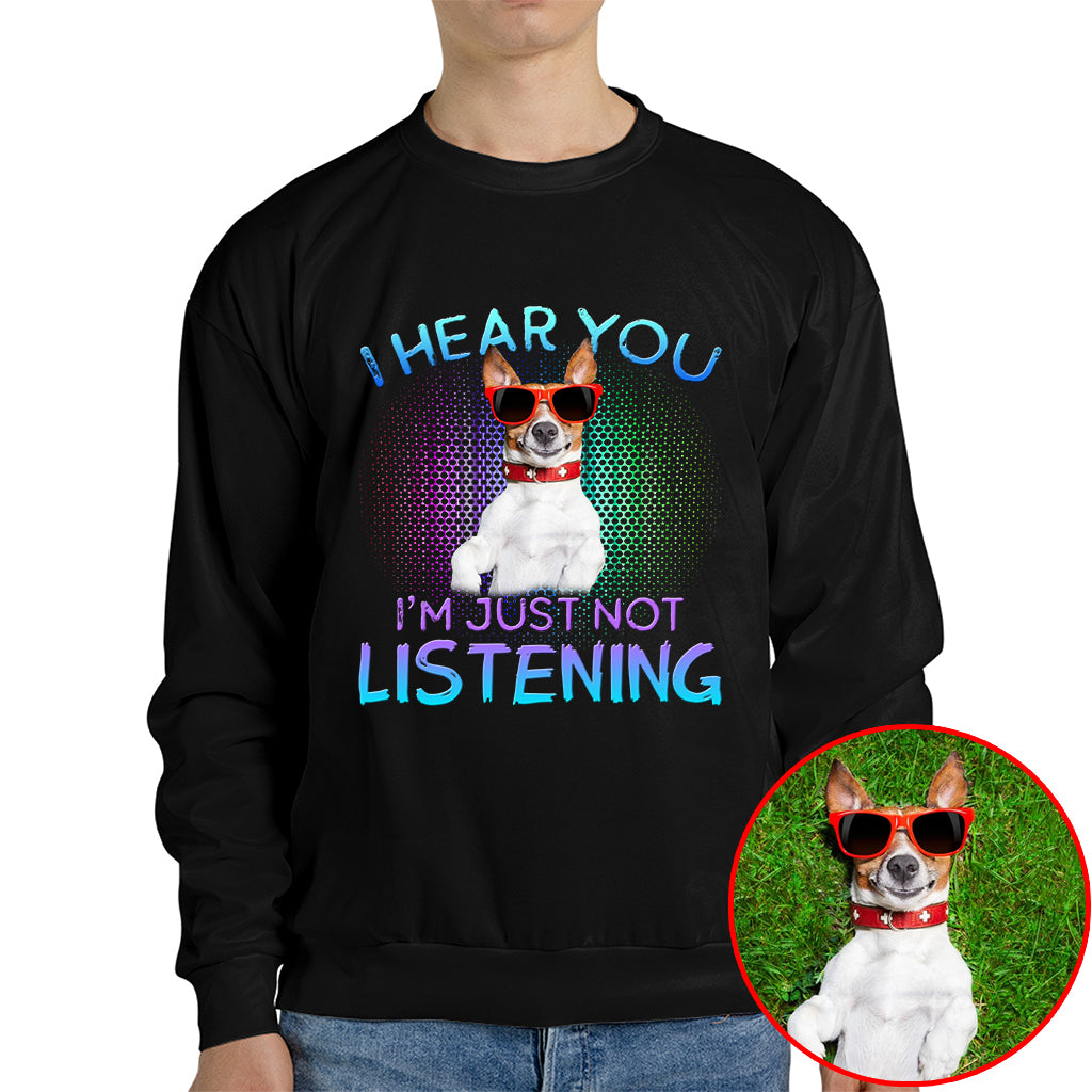 I Hear You, I’m Just Not Listening Pet Photo Shirt – Dog/Cat Lover Gift