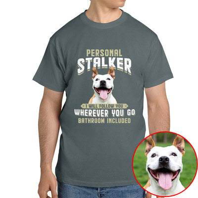 Dog Personal Stalker Shirt - Funny Pet Photo Shirt