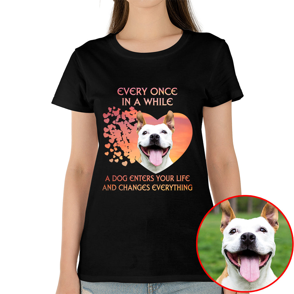 A Dog Enters Your Life And Changes Everything Pet Photo Shirt